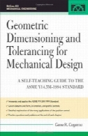 ابعاد هندسی و Tolerancing برای طراحی مکانیک: راهنمای خود آموزش به ANSI Y 14.5M1982 و ASME استاندارد Y 14.5M1994 (مک هیل مهندسی مکانیک)Geometric Dimensioning and Tolerancing for Mechanical Design: A Self-Teaching Guide to ANSI Y 14.5M1982 and ASME Y 14.5M1994 Standards (McGraw-Hill Mechanical Engineering)