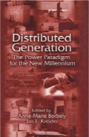 تولید پراکنده : قدرت پارادایم برای هزاره جدید ( کنوانسیون حقوق کودک سری انتشارات در مکانیک و مهندسی هوا و فضا)Distributed Generation: The Power Paradigm for the New Millennium (The CRC Press Series in Mechanical and Aerospace Engineering)
