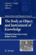 بدن به عنوان شیء و ابزار دانش: تجسم تجربهگرایی در علم مدرن اولیهThe Body as Object and Instrument of Knowledge: Embodied Empiricism in Early Modern Science