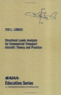 تجزیه و تحلیل بارهای سازه برای حمل و نقل هواپیماهای تجاری : نظریه و عملStructural Loads Analysis for Commercial Transport Aircraft: Theory and Practice