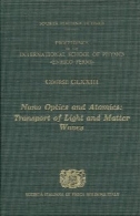 نانو اپتیک و فیزیک هسته ای: حمل و نقل نور و ماده امواج - دوره 173 مدرسه بین المللی فیزیک ' انریکو فرمی 'Nano Optics and Atomics: Transport of Light and Matter Waves - Volume 173 International School of Physics ''Enrico Fermi''