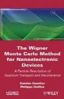 ویگنر روش مونت کارلو برای نانوالکترونیک دستگاه: یک ذره شرح حمل و نقل کوانتومی و واهمدوسیThe Wigner Monte-Carlo Method for Nanoelectronic Devices: A Particle Description of Quantum Transport and Decoherence