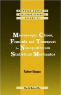 میکروسکوپی هرج و مرج، فرکتال و حمل و نقل در مکانیک آماری غیرتعادلی ( سری پیشرفته در دینامیک غیرخطی )Microscopic Chaos, Fractals And Transport in Nonequilibrium Statistical Mechanics (Advanced Series in Nonlinear Dynamics)