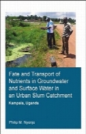 سرنوشت و حمل و نقل مواد مغذی در آب های زیرزمینی و آب سطحی در زاغه حوضه آبریز شهری، کامپالا، اوگانداFate and Transport of Nutrients in Groundwater and Surface Water in an Urban Slum Catchment, Kampala, Uganda