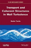 حمل و نقل و منسجم سازه در دیوار اغتشاشTransport and Coherent Structures in Wall Turbulence
