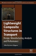 سازه های کامپوزیت بسیار سبک وزن در حمل و نقل: طراحی، تولید، تجزیه و تحلیل و عملکردLightweight Composite Structures in Transport: Design, Manufacturing, Analysis and Performance