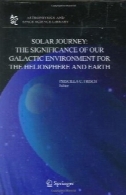 سفر خورشیدی: اهمیت ما کهکشانی محیط زیست برای شمسی و زمین (اختر فیزیک و کتابخانه علوم فضایی)Solar Journey: The Significance of Our Galactic Environment for the Heliosphere and Earth (Astrophysics and Space Science Library)