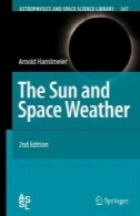 خورشید و آب و هوای فضایی (کتابخانه علوم اختر فیزیک و فضایی) (ویرایش دوم)The Sun and Space Weather (Astrophysics and Space Science Library) (Second Edition)