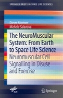 سیستم عصبی : از زمین به علوم فضایی زندگی: سیگنالینگ سلولی عصبی عضلانی در استفاده نامناسب و ورزشThe NeuroMuscular System: From Earth to Space Life Science: Neuromuscular Cell Signalling in Disuse and Exercise