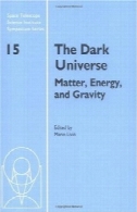 تاریکی جهان : ماده، انرژی و جاذبه ( علوم تلسکوپ فضایی موسسه سمپوزیوم سری )The Dark Universe: Matter, Energy and Gravity (Space Telescope Science Institute Symposium Series)