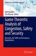 تجزیه و تحلیل بازی های نظری از ازدحام، سلامت و امنیت: شبکه های، ترافیک هوایی و اورژانسGame Theoretic Analysis of Congestion, Safety and Security: Networks, Air Traffic and Emergency Departments