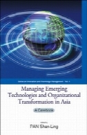 مدیریت حال ظهور فن آوری و تحول سازمانی در آسیا : یک تارنما یا ( سری مدیریت نوآوری و دانش )Managing Emerging Technologies And Organizational Transformation in Asia: A Casebook (Series on Innovation and Knowledge Management)
