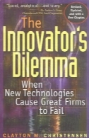 معضل مبتکر : هنگامی که فن آوری های جدید چون شرکت بزرگ به شکست (مدیریت نوآوری و تغییر سری )The Innovator's Dilemma: When New Technologies Cause Great Firms to Fail (Management of Innovation and Change Series)