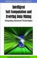 نرم محاسبات هوشمند و در حال تحول داده کاوی: یکپارچه سازی فن آوری پیشرفته (برتر منبع مرجع)Intelligent Soft Computation and Evolving Data Mining: Integrating Advanced Technologies (Premier Reference Source)