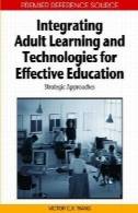 یکپارچه سازی یادگیری بزرگسالان و فن آوری برای آموزش اثربخش: رویکردهای استراتژیکIntegrating Adult Learning and Technologies for Effective Education: Strategic Approaches