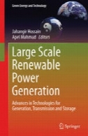 در مقیاس بزرگ تولید برق تجدید پذیر : پیشرفت در فن آوری برای تولید، انتقال و انبارداریLarge Scale Renewable Power Generation: Advances in Technologies for Generation, Transmission and Storage