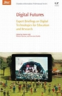 آینده دیجیتال: جلسات متخصص در فن آوری های دیجیتال برای آموزش و تحقیقDigital futures : expert briefings on digital technologies for education and research