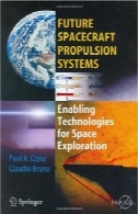 آینده سیستم فضاپیما نیروی محرکه: فعال کردن فن آوری برای اکتشافات فضایی (اسپرینگر پراکسیس کتاب / فضانوردی مهندسی)Future Spacecraft Propulsion Systems: Enabling Technologies for Space Exploration (Springer Praxis Books / Astronautical Engineering)