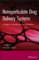 نانوذرات به مواد مخدر تحویل سیستمهای : استراتژی ها، فن آوری، و برنامه های کاربردیNanoparticulate Drug Delivery Systems: Strategies, Technologies, and Applications
