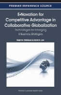 E- ابتکار برای مزیت رقابتی در جهانی شدن همکاری : فن آوری برای استراتژی کسب و کار الکترونیکی در حال ظهورE-Novation for Competitive Advantage in Collaborative Globalization: Technologies for Emerging E-Business Strategies