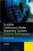 مقیاس پذیر و قابل اطمینان رسانه مداوم جریان سیستم: معماری، طراحی، تجزیه و تحلیل و پیاده سازیScalable and Reliable Continuous Media Streaming Systems: Architecture, Design, Analysis and Implementation