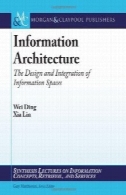 معماری اطلاعات: طراحی و یکپارچه سازی فضاهای اطلاعات (سنتز سخنرانی در مفاهیم اطلاعات، بازیابی، و خدمات)Information Architecture: The Design and Integration of Information Spaces (Synthesis Lectures on Information Concepts, Retrieval, and Services)
