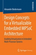 طراحی مفاهیم برای یک معماری MPSoC جاسازی شده Virtualizable : فعال کردن مجازی سازی در سیستم های جاسازی شده چند پردازندهDesign Concepts for a Virtualizable Embedded MPSoC Architecture: Enabling Virtualization in Embedded Multi-Processor Systems