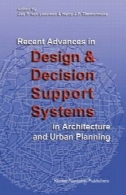 پیشرفت های اخیر در طراحی و تصمیم گیری سیستم های پشتیبانی در معماری و شهرسازیRecent Advances in Design and Decision Support Systems in Architecture and Urban Planning