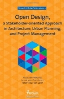 طراحی باز، یک رویکرد ذینفعان گرا در معماری، برنامه ریزی شهری و مدیریت پروژه: جلد 1: پژوهش در طراحی سری (پژوهش در طراحی)Open Design, a Stakeholder-oriented Approach in Architecture, Urban Planning, and Project Management: Volume 1 Research in Design Series (Research in Design)