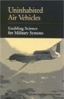 خالی از سکنه وسایل نقلیه هوایی : فعال کردن علوم برای سیستم های نظامیUninhabited Air Vehicles: Enabling Science for Military Systems