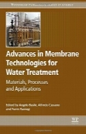 پیشرفت در غشاء و فرآیندهای غشایی تکنولوژی برای تصفیه آب: مواد، فرآیندها و برنامه های کاربردیAdvances in Membrane Technologies for Water Treatment: Materials, Processes and Applications