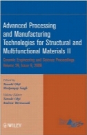 پردازش و ساخت فن آوری های پیشرفته برای مواد ساختاری و چند منظوره دوم: مجموعه ای از مقالات ارائه شده در کنفرانس بین المللی 32 در سرامیک های پیشرفته و مواد مرکب ، 27 ژانویه - 1 فوریه ، 2008، Daytona Beach، فلوریداAdvanced processing and manufacturing technologies for structural and multifunctional materials II: a collection of papers presented at the 32nd International Conference on Advanced Ceramics and Composites, January 27-February 1, 2008, Daytona Beach, Flori