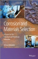 خوردگی و انتخاب مواد: راهنمای برای مواد شیمیایی و صنایع نفتCorrosion and Materials Selection: A Guide for the Chemical and Petroleum Industries