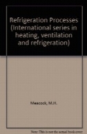 فرآیندهای تبرید. آموزه های عملی در خواص فیزیکی مبردها و کاربردهای آنهاRefrigeration Processes. A Practical Handbook on the Physical Properties of Refrigerants and their Applications