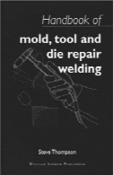راهنمای قالب، ابزار و قالب جوشکاری تعمیر (جوش های u0026 amp؛ متالورژی)Handbook of Mold, Tool and Die Repair Welding (Welding & Metallurgy)