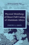 متالورژی فیزیکی ریخته گری انجمن ایرانیان مستقیم از آلیاژهای آلومینیومphysical metallurgy of direct chill casting of aluminum alloys