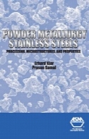 متالورژی پودر فولاد: پردازش، مکرسترکترس و خواصPowder Metallurgy Stainless Steels: Processing, Microstructures, and Properties