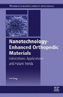 مواد ارتوپدی-فناوری نانو افزایش یافته است: ساختگی، برنامه های کاربردی و روند آیندهNanotechnology-enhanced orthopedic materials : fabrications, applications and future trends