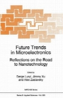 در آینده روند ریز الکترونیک : بازتاب در جاده به فناوری نانوFuture Trends in Microelectronics: Reflections on the Road to Nanotechnology