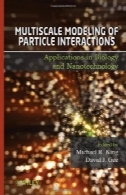 چند مقیاسی مدل سازی ذرات تداخلات: برنامه های کاربردی در زیست شناسی و فناوری نانوMultiscale Modeling of Particle Interactions: Applications in Biology and Nanotechnology