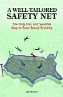 شبکه ایمنی خوبی طراحی شده: فقط منصفانه و معقول راه برای صرفه جویی در تامین اجتماعیA Well-Tailored Safety Net: The Only Fair and Sensible Way to Save Social Security
