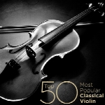 مجموعه‌ی بسیار زیبای محبوب ترین 50 ویولن کلاسیکالTop 50 Most Popular Classical Violin  (2014)