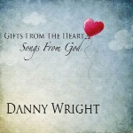 پیانوی زیبا و عاشقانه دنی رایت در آلبوم ” هدایایی از قلب ، آهنگ‌هایی از سوی خدا “Gifts from the Heart, Songs from God  (2013)