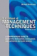 کتاب تکنیک های مدیریت: راهنمای جامع برای دستیابی به برتری های مدیریتی و بهبود تصمیم گیریA handbook of management techniques : a comprehensive guide to achieving managerial excellence and improved decision making