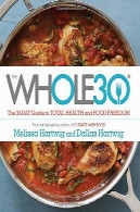 Whole30: راهنمای 30 روزه به آزادی کامل بهداشت و مواد غذاییThe whole30 : the 30-day guide to total health and food freedom