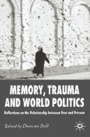 حافظه، تروما و سیاست جهانی : تأملاتی در رابطه بین گذشته و حالMemory, Trauma and World Politics: Reflections on the Relationship Between Past and Present