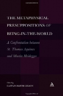 پیشفرضها متافیزیکی بودن -در - جهان: رویارویی بین سنت توماس آکویناس و مارتین هایدگرMetaphysical Presuppositions of Being-in-the-World: A Confrontation Between St. Thomas Aquinas and Martin Heidegger