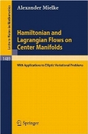 هامیلتونی و لاگرانژی جریان در مرکز منیفولد : با نرم افزار به بیضوی مشکلات variationalHamiltonian and Lagrangian Flows on Center Manifolds: with Applications to Elliptic Variational Problems