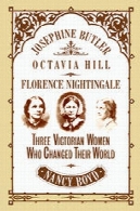 جوزفین باتلر, تپه اکتاویا فلورانس نایتینگل: سه زن ویکتوریا است که جهان را تغییرJosephine Butler, Octavia Hill, Florence Nightingale: Three Victorian Women Who Changed Their World