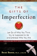 هدیه نقص: اجازه رفتن از که شما فکر می شما قرار می شود و در آغوش که شماThe Gifts of Imperfection: Let Go of Who You Think You're Supposed to Be and Embrace Who You Are